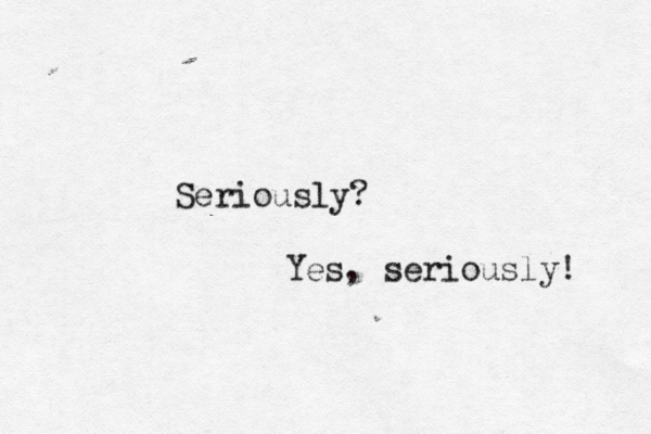Seriously? Yes, seriously! 