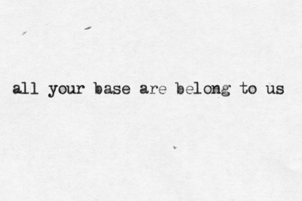 all your base are belong to us 