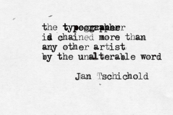 the typographer typeographer id s chained more than any other artist by the unalterable word Jan Tschichold 