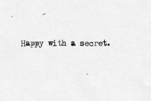 Happy with a secret .