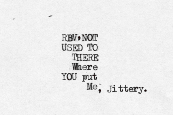 RBV NOT USED TO THERE Where YOU put Me , , Jittery. 