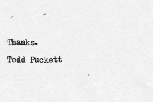 Thanks. Todd Puckett 