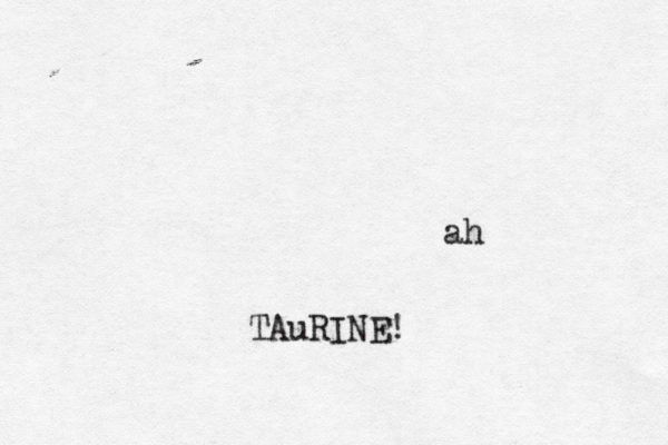 ah TAuRINE!
