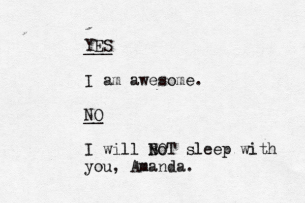 YES ___ I am awesome. __ NO I will n Bo NOT sleep with you, Amanda. m 