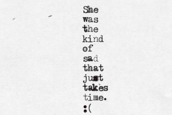 She was the kind of sad that just takes time. :(