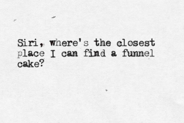 Siri, where's the closest place I can find a funnel cake?