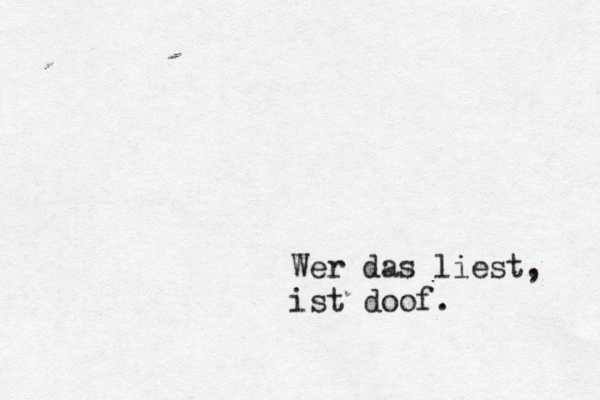 Wer das liest, ist doof. 