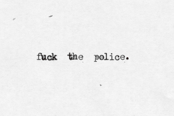 fuck the police. 