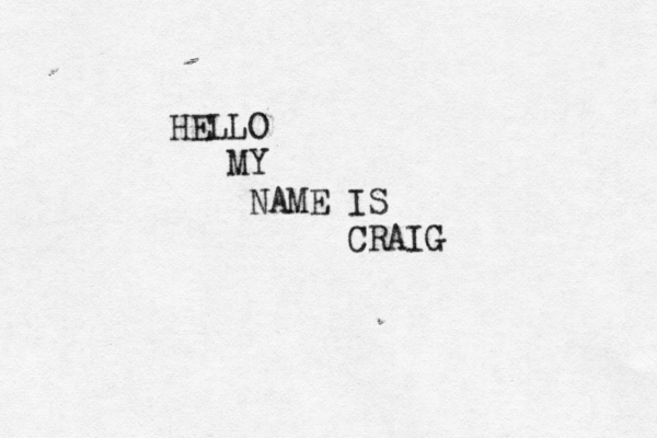 HELLO MY NAME IS CRAIG