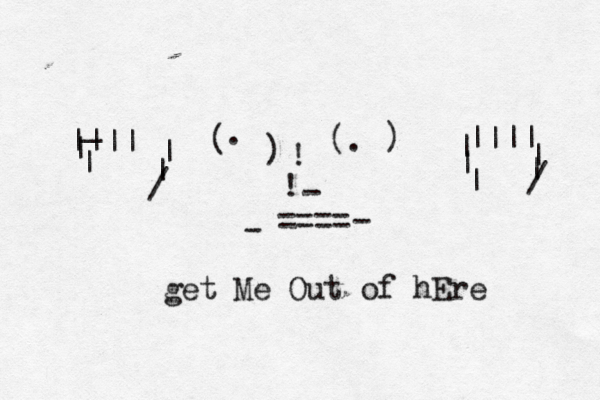 ( . ) (. ) ! ! - - - ==== get Me Out of hEre |||| |||| | | | | | | | / / | | _ 