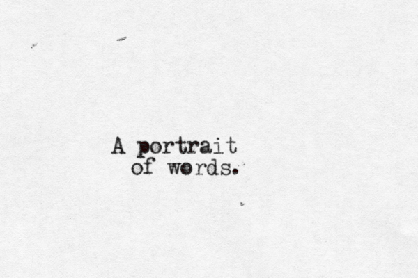 A portrait of words.