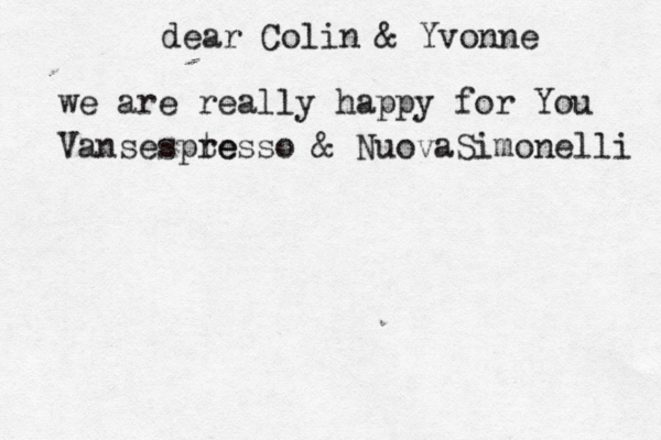 dear Colin & Yvonne we are really happy for You @ @ Vansespte resso & NuovaSimonelli 