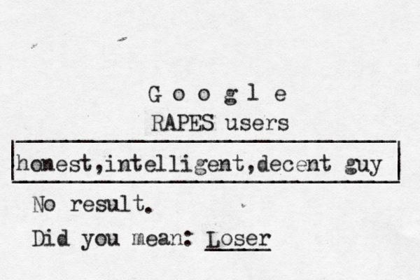 | | ______________________________ ______________________________ | | | G o o g l _ | honest,intelligent,decent guy No result Did you mean: Loser _____ . RAPES users 