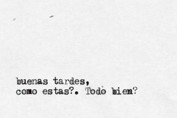 buenas tardes, como estas?. Todo bien?