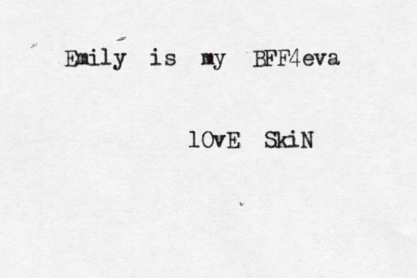 Emily is my BFF4eva <lOvE SkiN
