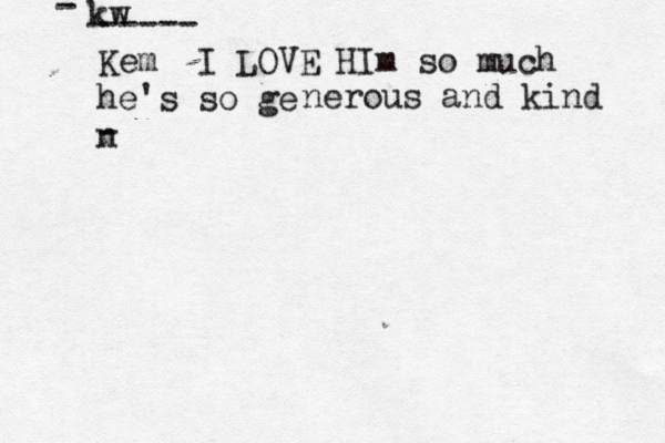 kw - ----- Kem I LOVE HIm so much he's so ge n nerous and kind -