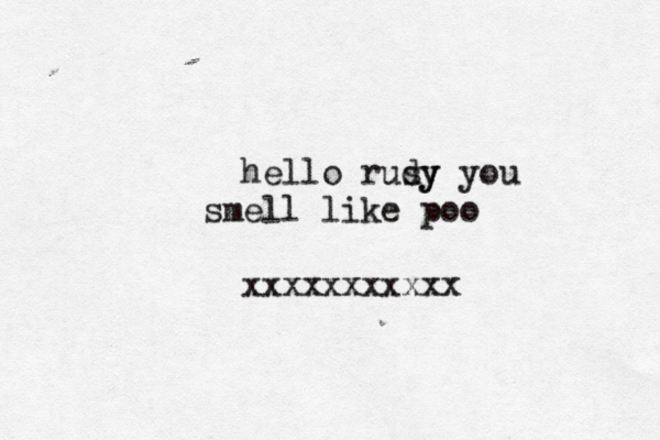 hello rusy dy you smell like poo xxxxxxxxxxx