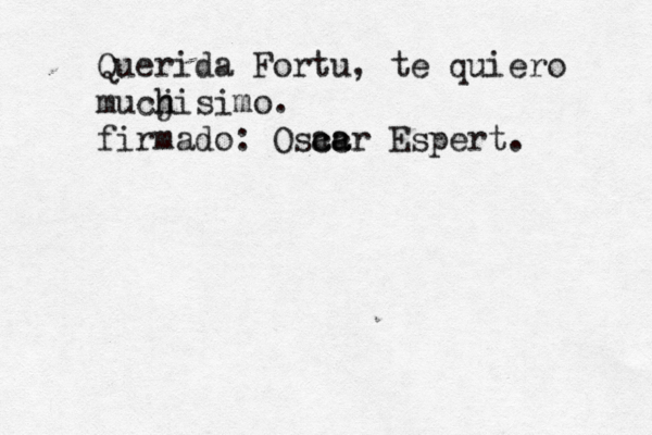 Querida Fortu, te quiero mu cjisimo h h . firmado: Osacr ca ca Espert