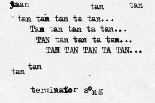 tan tan tan ta tan... Tam n tan tan ta tan... TAN tan tan ta tan... TAN TAN TAN TA TAN... terminafo t t t t rs ong tan ya t t t t t t t t t t t y an tan tan tan