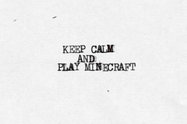 KEEP CALM AND PLAY MINECRAF