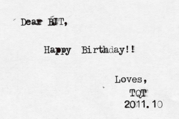 Dear BJT, Happy Birthday!! Loves, TQT 2011.10 