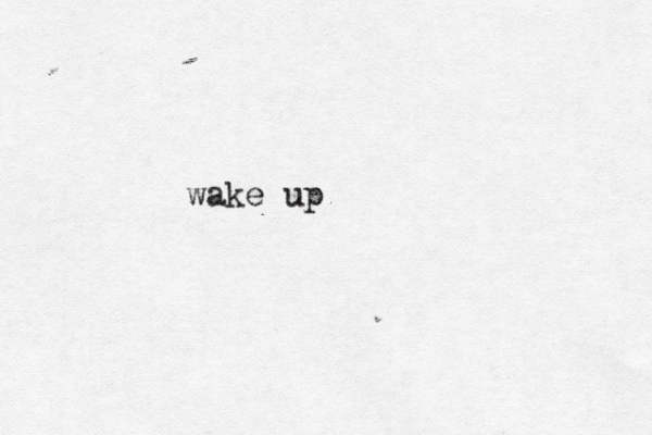 wake up