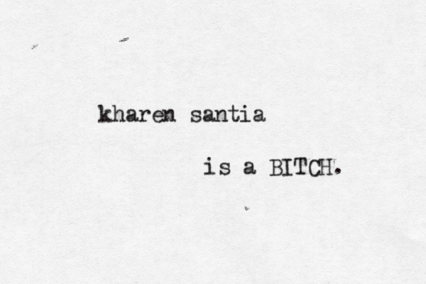 kharen santia is a BITCH