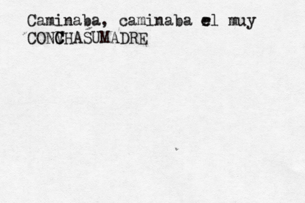 Caminaba, caminaba rl e e muy CONV C CHASUMADRE