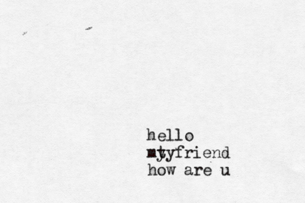 hello mt y y friend how are u 