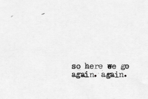 so here e we go again. again. 