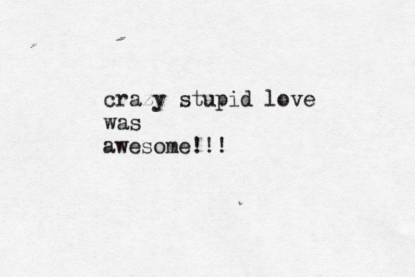 crazy stupid love was awesome!!