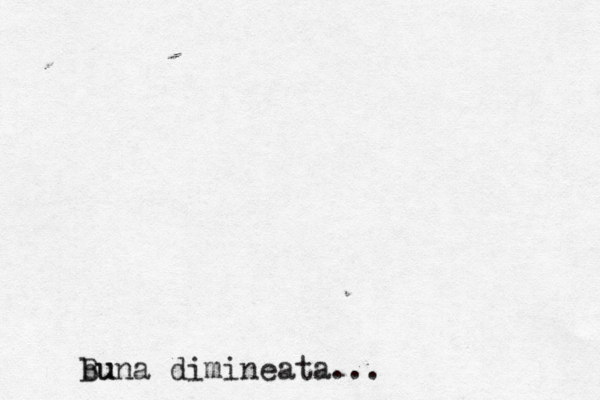 bu Buna dimineata...