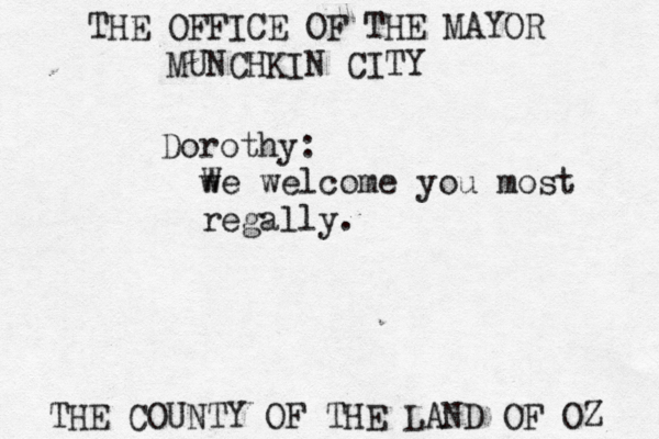THE OFFICE OF THE MAYOR MUNCHKIN CITY THE COUNTY OF THE LAND OF OZ Dorothy: w We welcome you most regally.