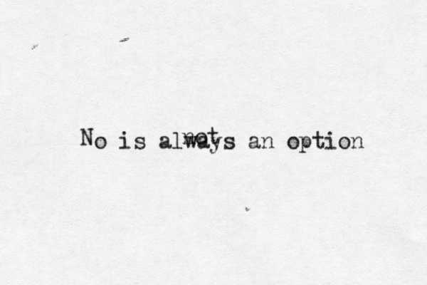 N o is always an option not 
