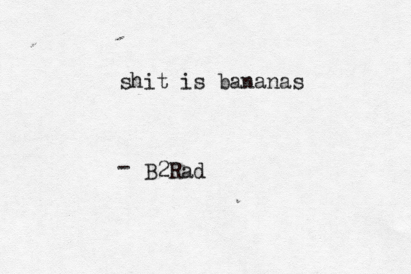 B2Rad - shit is bananas 