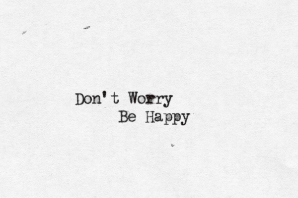 Don't Worry Be Happy 