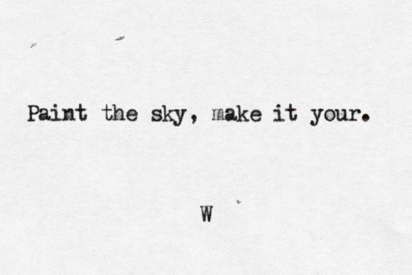 Paint the sky, make it your. 