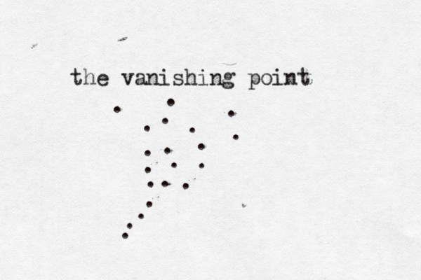 the vanishing point . . . . . . . . . . . . . . . . . . . .
