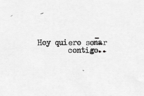 Hoy quiero soñ n ńar contigo.. - 