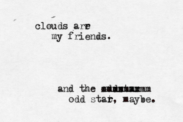 clouds arr e my friends. and the oddstar xxxxxxx mmmmmmmm odd stat r r r, maybe.