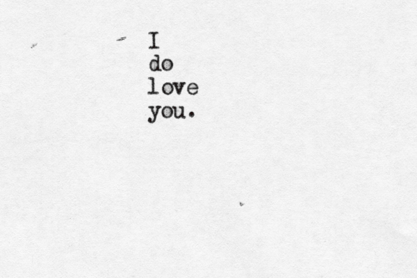I do love you 