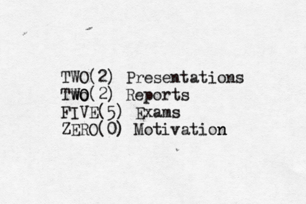 TWO (2) Presentations Two WO W O (2) Reports FIVE(5) Exams ZERO(0) Motivation n 