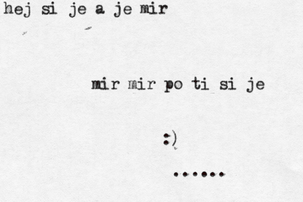 hej si je a je mi mir mir po ti si je :) ......