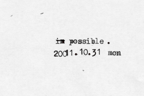 im possible -- . 200 11 .10.31 mon 
