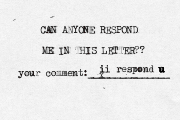 CAN ANYONE RESPOND ME IN THIS LETTER?? your comment:_______________ i x ii i respond u u u u u 