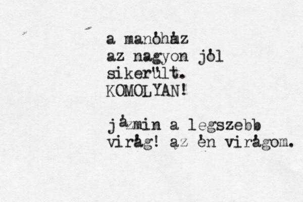 a manohaz ' m ' az nagyon jol ' sikerult " . KOMOLYAN! jázmin a legszebb virag ' ! az en virágom a ' . ' a '