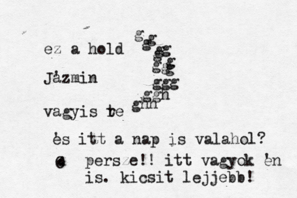 g ggg g ggh ghh g g g g g g g ez a hold Jazmin ' vagyis r te g es itt a nap is valahol? ' O . . . . . . persze!! itt vagyok en ' is . kicsit lejjebb!