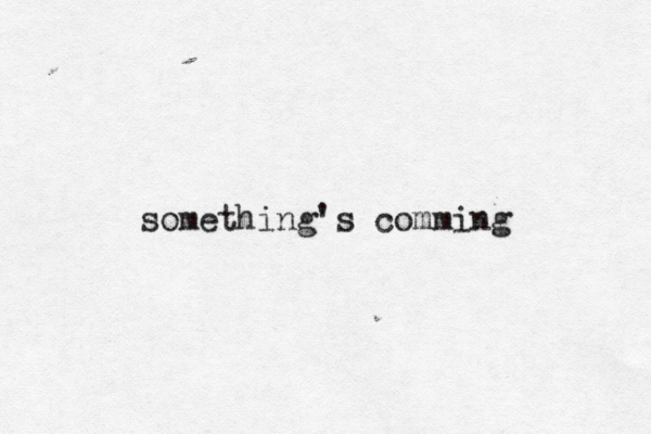 something's commin