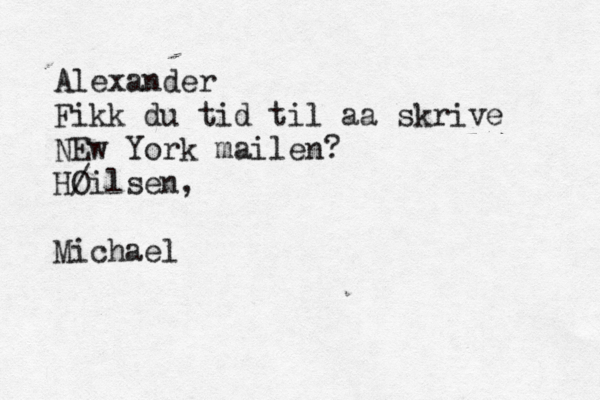 Alexander Fikk du tid til aa skrive NEw York mai len? HO /ilsen, Michael