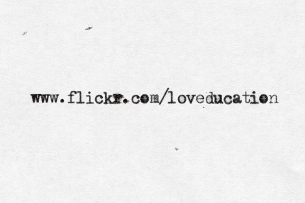 www.flickr.com/loveducation 